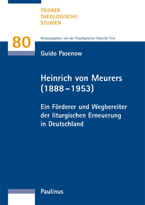 Ein Blick auf Heinrich von Meurer und wie er Trier zum pastoralliturgischen Zentrum gemacht hat