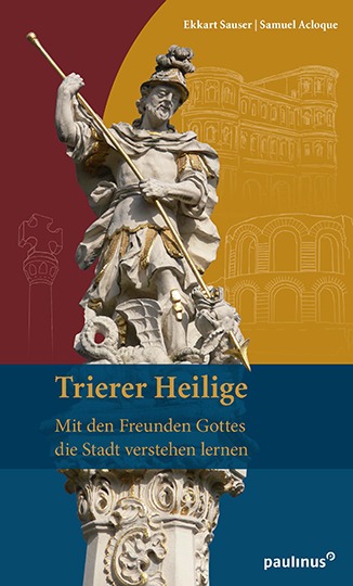 Trierer Heilige - Mit den Freunden Gottes die Stadt verstehen lernen
